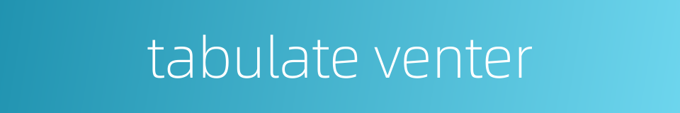 tabulate venter的同义词