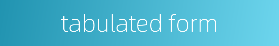 tabulated form的同义词