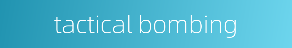 tactical bombing的同义词