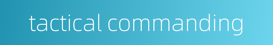 tactical commanding的同义词