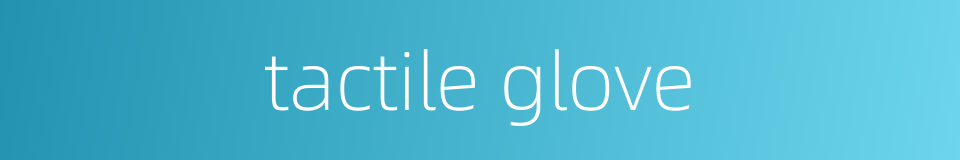 tactile glove的同义词