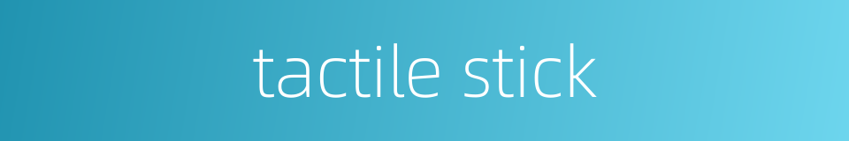 tactile stick的同义词