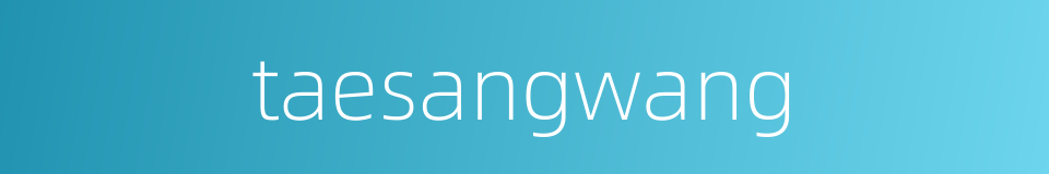 taesangwang的同义词