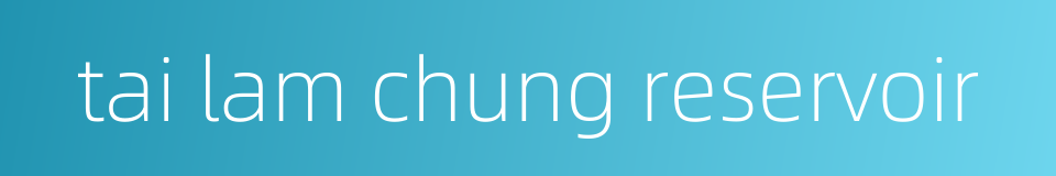 tai lam chung reservoir的同义词