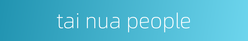 tai nua people的同义词