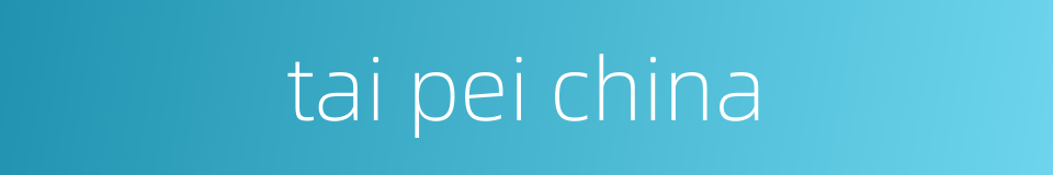 tai pei china的同义词
