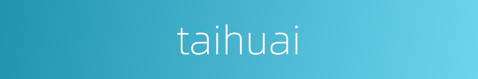 taihuai的同义词