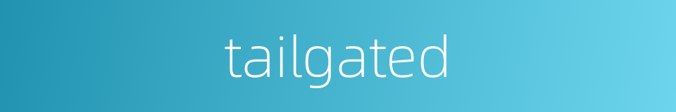 tailgated的同义词