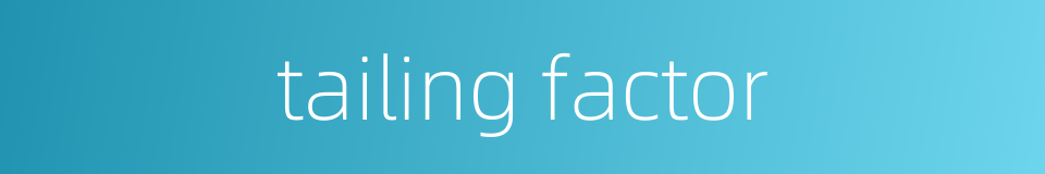 tailing factor的同义词