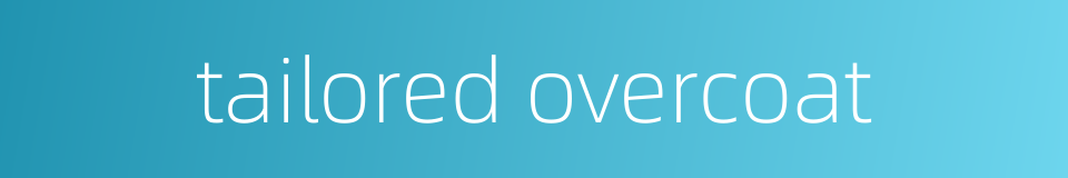 tailored overcoat的同义词