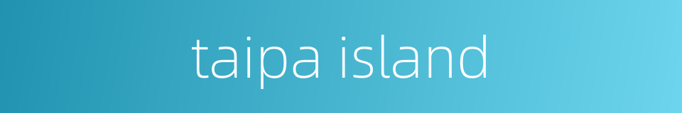 taipa island的同义词