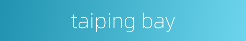 taiping bay的同义词