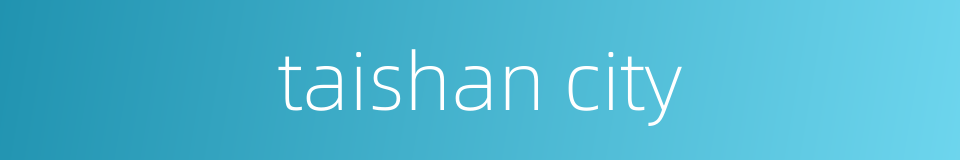 taishan city的同义词