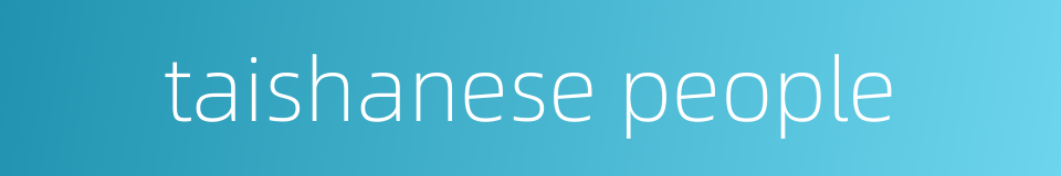 taishanese people的同义词