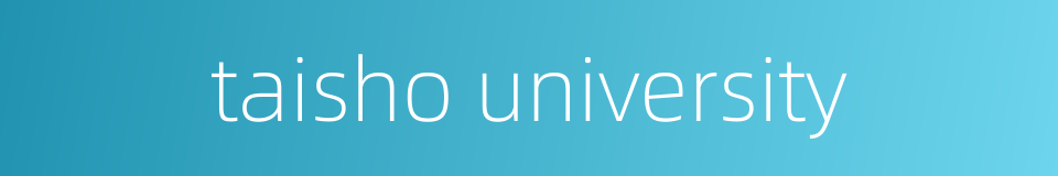 taisho university的同义词