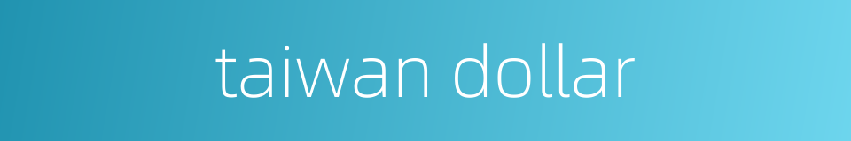 taiwan dollar的同义词
