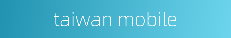 taiwan mobile的同义词