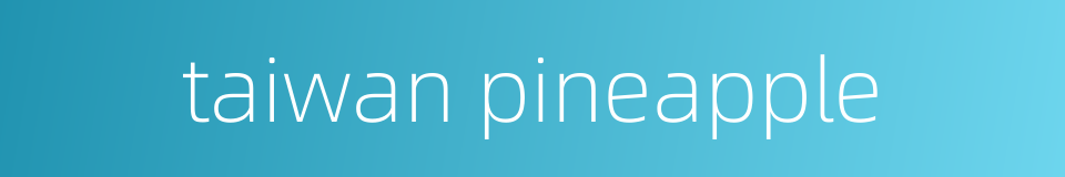 taiwan pineapple的同义词