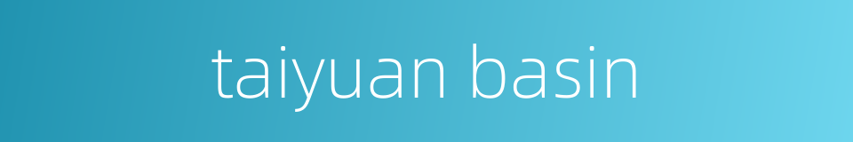 taiyuan basin的同义词
