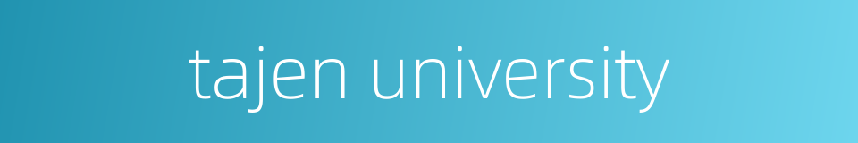 tajen university的同义词