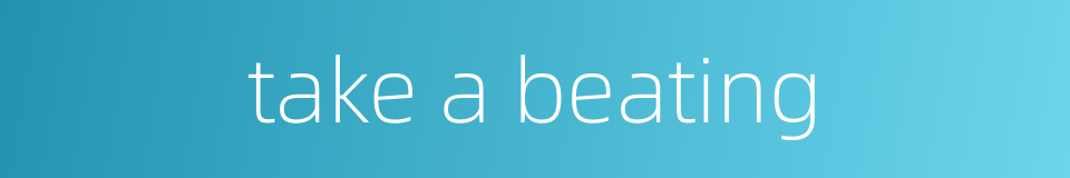take a beating的同义词