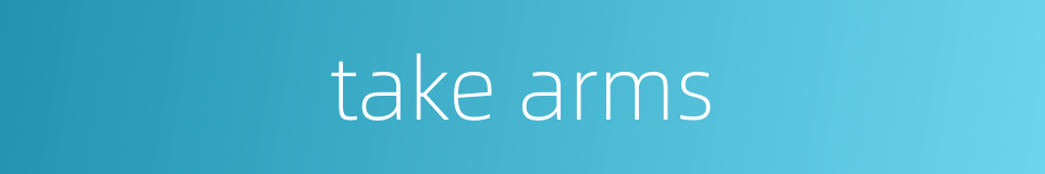 take arms的同义词