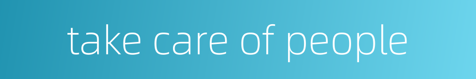 take care of people的同义词