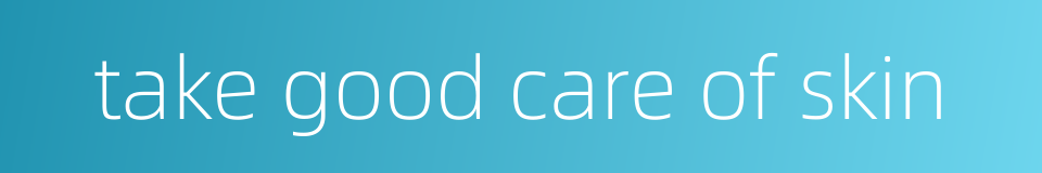 take good care of skin的同义词