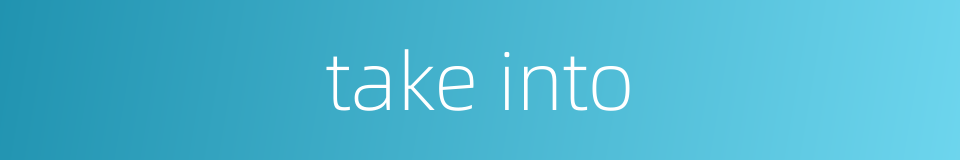 take into的同义词