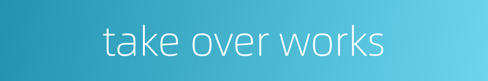 take over works的同义词