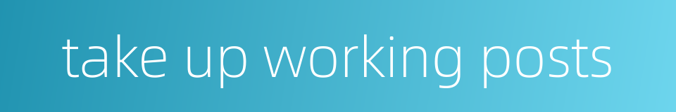 take up working posts的同义词
