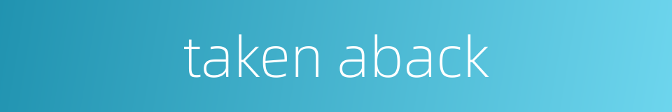 taken aback的同义词