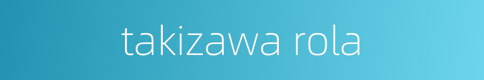 takizawa rola的同义词