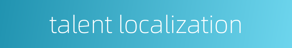 talent localization的同义词