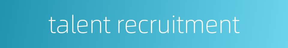 talent recruitment的同义词