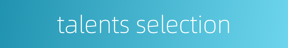 talents selection的同义词