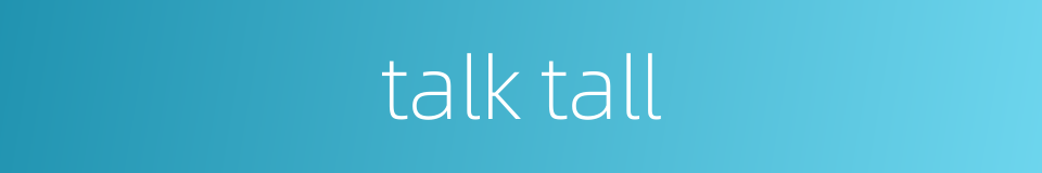 talk tall的同义词