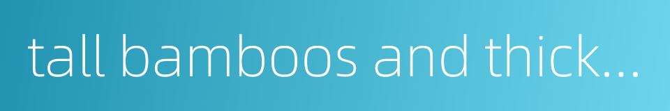 tall bamboos and thick forest的同义词