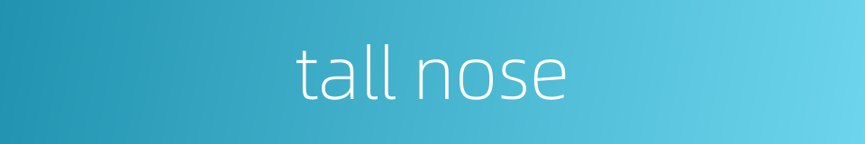 tall nose的同义词