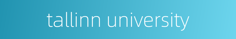 tallinn university的同义词