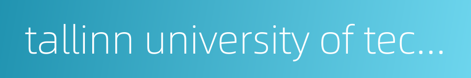 tallinn university of technology的同义词