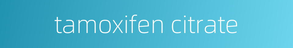 tamoxifen citrate的同义词