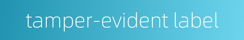tamper-evident label的同义词