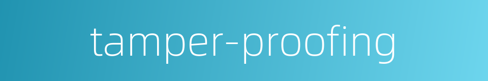 tamper-proofing的同义词