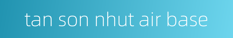 tan son nhut air base的同义词
