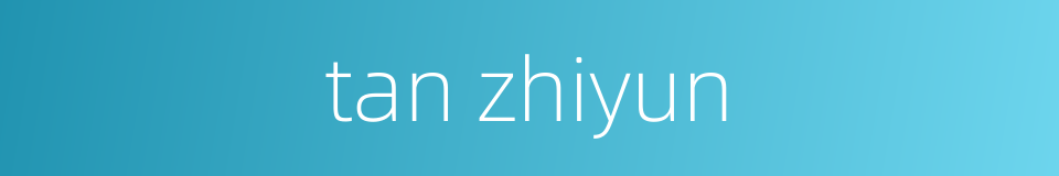 tan zhiyun的同义词
