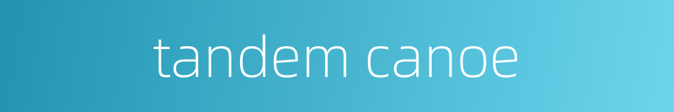 tandem canoe的同义词
