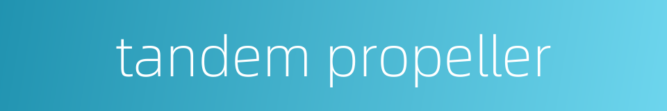 tandem propeller的同义词