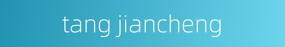 tang jiancheng的同义词
