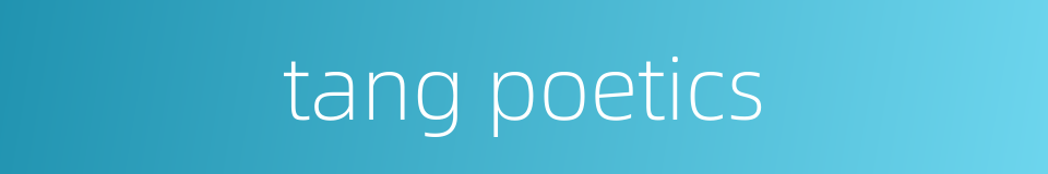 tang poetics的同义词